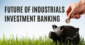 Future of Industrials Investment Banking 